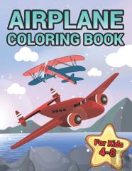 Airplane Coloring Book For Kids Ages 4-8