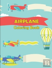 Airplane Coloring Book: For Toddlers And