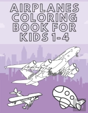 Airplanes Coloring Book For Kids 1-4