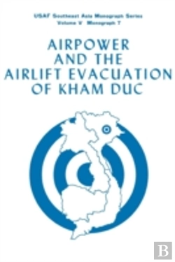 Bertrand.pt - Airpower And The Evacuation Of Kham Duc (Usaf Southeast Asia Monograph Series Volume V, Monograph 7)
