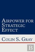Airpower For Strategic Effect