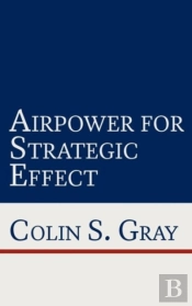 Airpower For Strategic Effect