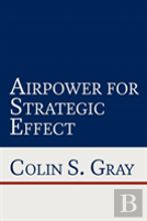 Airpower For Strategic Effect