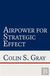 Airpower For Strategic Effect