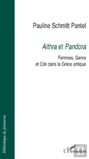 Aithra Et Pandora : Femmes, Genre Et Cité Dans La Grèce Antique