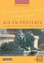 Aix-En-Provence ; À La Découverte D'Une Ville Et De Son Histoire
