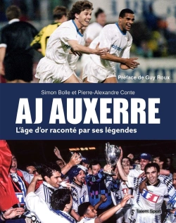 Bertrand.pt - Aj Auxerre : L'Âge D'Or Raconté Par Ses Légendes