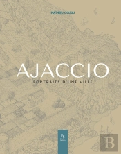 Ajaccio : Portraits D'Une Ville