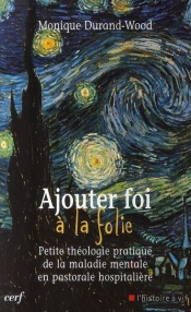 Ajouter Foi À La Folie ; Petite Théologie Pratique Mentale En Pastorale Hospitalière