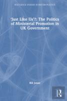 Â€˜Just Like Usâ€™?: The Politics Of Ministerial Promotion In Uk Government