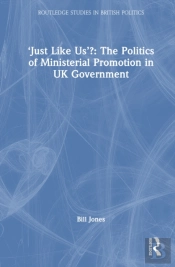 Â€˜Just Like Usâ€™?: The Politics Of Ministerial Promotion In Uk Government