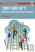 Â€˜Just Like Usâ€™?: The Politics Of Ministerial Promotion In Uk Government