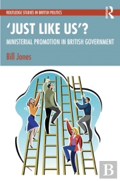 Â€˜Just Like Usâ€™?: The Politics Of Ministerial Promotion In Uk Government