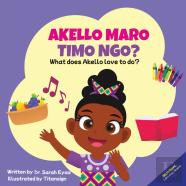 Akello Maro Timo Ngo? What Does Akello Love To Do?