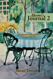 Akemi'S Journal 2: A Testimony Of The Goodness Of God In My Life