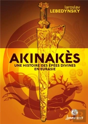 Akinakès : Une Histoire Des Épées Divines En Eurasie
