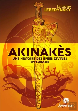 Bertrand.pt - Akinakès : Une Histoire Des Épées Divines En Eurasie