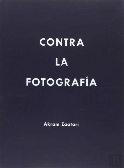 Bertrand.pt - Akram Zaatari. Contra La Fotografia