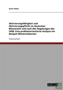 Bertrand.pt - Aktivierungsfahigkeit Und Aktivierungspflicht Im Deutschen Bilanzrecht Und Nach Den Regelungen Des Iasb. Eine Problemorientierte Analyse Am Beispiel Mietereinbauten