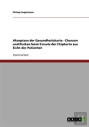 Akzeptanz Der Gesundheitskarte - Chancen Und Risiken Beim Einsatz Der Chipkarte Aus Sicht Der Patienten