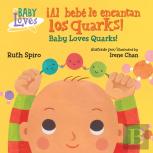 !Al Bebe Le Encantan Los Quarks! / Baby Loves Quarks!