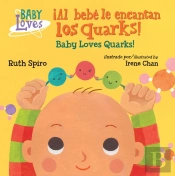 !Al Bebe Le Encantan Los Quarks! / Baby Loves Quarks!