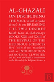 Al-Ghazali On Disciplining The Soul & On Breaking The Two Desires
