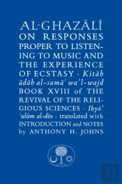 Al-Ghazali On Responses Proper To Listening To Music And The Experience Of Ecstasy