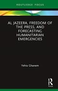 Al Jazeera, Freedom Of The Press, And Forecasting Humanitarian Emergencies