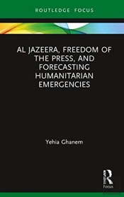 Al Jazeera, Freedom Of The Press, And Forecasting Humanitarian Emergencies
