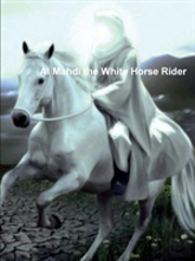 Al Mahdi The White Horse Rider
