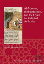 Al-Ma'Mun, The Inquisition And The Quest For Caliphal Authority
