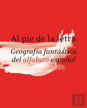 Al Pie De La Letra. Geografía Fantástica Del Alfabeto Español. Rae