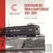 Al Tren! Cent Anys De Ferrocarril A Sant Cugat 1917-2017