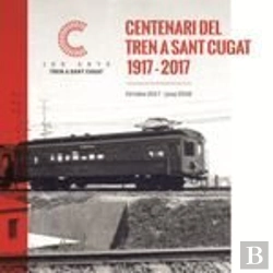Bertrand.pt - Al Tren! Cent Anys De Ferrocarril A Sant Cugat 1917-2017