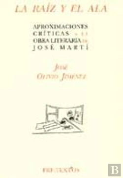 Bertrand.pt - Ála Raíz Y El Ala: Aproximaciones Críticas A La Obra Literaria De José Martí