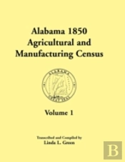Alabama 1850 Agricultural And Manufacturing Census , Volume 1 For Dale, Dallas, Dekalb, Fayette, Franklin, Greene, Hancock, And Henry Counties