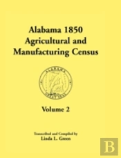 Alabama 1850 Agricultural And Manufacturing Census , Volume 2 For Jackson, Jefferson, Lawrence, Limestone, Lowndes, Macon, Madison, And Marengo Counti
