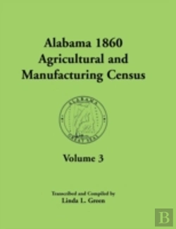 Bertrand.pt - Alabama 1860 Agricultural And Manufacturing Census: Volume 3 For Autauga, Baldwin, Barbour, Bibb, Blount, Butler, Calhoun, Chambers, Cherokee, Choctaw