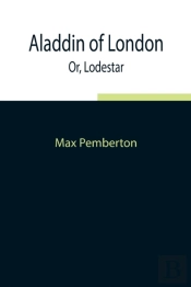 Aladdin Of London  Or, Lodestar