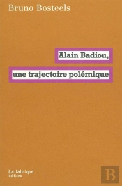 Alain Badiou ; Une Trajectoire Polémique