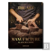 Alain Ducasse (Édition En Anglais) : The Art Of Manufacture