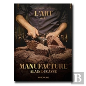 Alain Ducasse (Édition En Langue Française) : L'Art De La Manufacture
