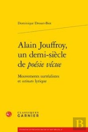 Alain Jouffroy, Un Demi-Siècle De Poésie Vécue ; Mouvements Surréalistes Et Osti
