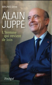 Alain Juppé, L'Homme Qui Revient De Loin