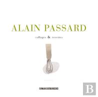 Alain Passard ; Collages & Recettes