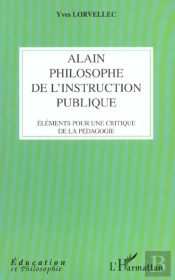 Alain Philosophe De L'Instruction Publique ; Elements Pour Une Critique De La Pedagogie