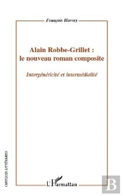 Alain Robbe-Grillet : Le Nouveau Roman Composite ; Intergénéricité Et Intermédialité