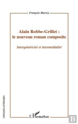 Bertrand.pt - Alain Robbe-Grillet : Le Nouveau Roman Composite ; Intergénéricité Et Intermédialité