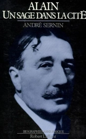Alain, Un Sage Dans La Cité ; 1868-1951